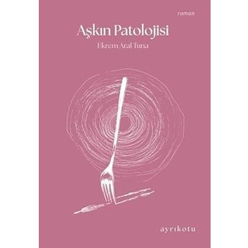 Aşkın Patolojisi Ekrem Aral Tuna
