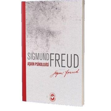 Aşkın Psikolojisi - Sigmund Freud