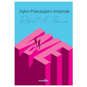 Aşkın Psikolojisini Anlamak - Robert A. Johnson