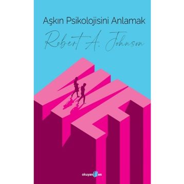 Aşkın Psikolojisini Anlamak - Robert A. Johnson
