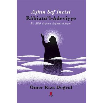 Aşkın Saf İncisi Rabiatü`l-Adeviyye - Ömer Rıza Doğrul