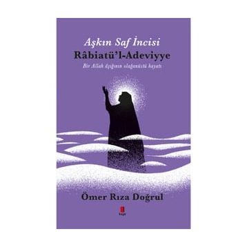 Aşkın Saf İncisi Rabiatü`l-Adeviyye - Ömer Rıza Doğrul