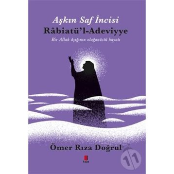 Aşkın Saf İncisi Rabiatü`l-Adeviyye - Ömer Rıza Doğrul
