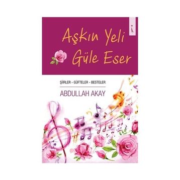 Aşkın Yeli Güle Eser - Abdullah Akay