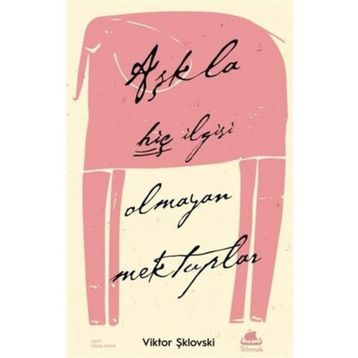 Aşkla Hiç İlgisi Olmayan Mektuplar - Viktor Şiklovski