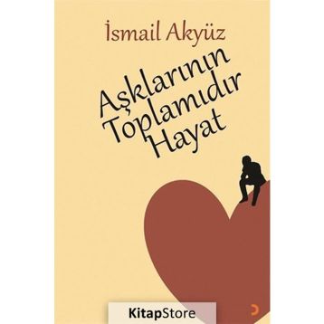 Aşklarının Toplamıdır Hayat - İsmail Akyüz