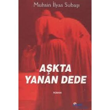 AŞKTA YANAN DEDE - MUHSIN İLYAS SUBAŞI