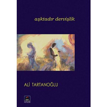 Aşktadır Dervişlik - ALİ TARTANOĞLU
