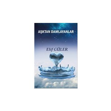 Aşktan Damlayanlar - Elif Güler