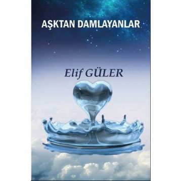 Aşktan Damlayanlar - Elif Güler