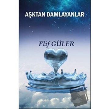 Aşktan Damlayanlar - Elif Güler