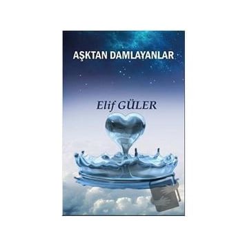 Aşktan Damlayanlar - Elif Güler