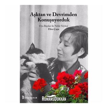 Aşktan Ve Devrimden Konuşuyorduk Oya Baydar İle Nehir Söyleşi - Ebru Çapa