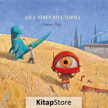 Asla Neden Diye Sorma - Shaun Tan