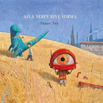 Asla Neden Diye Sorma - Shaun Tan