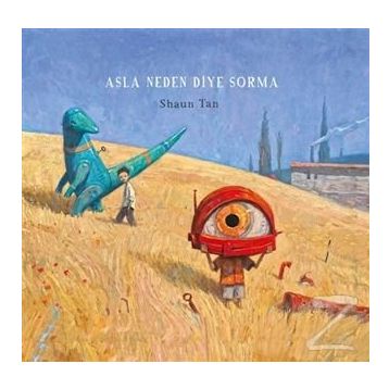 Asla Neden Diye Sorma - Shaun Tan