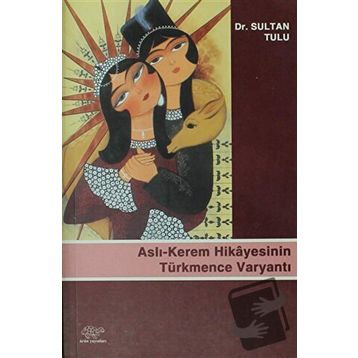 ASLI - KEREM HIKAYESININ TÜRKMENCE VARYANTI - SULTAN TULU