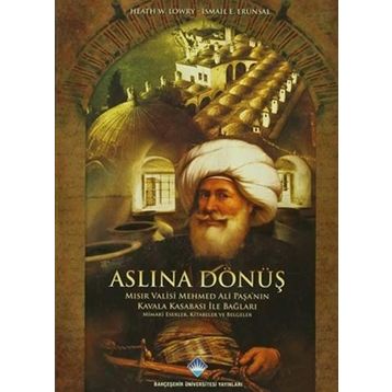 ASLINA DÖNÜŞ MISIR VALISI MEHMED ALI PAŞA'NIN KAVALA KASABASI ILE BAĞLARI - MIMARI ESERLER, KITABELER VE BELGELER - HEATH W. LOWRY;İSMAIL E. ERÜNSAL