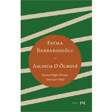 Aslında O Ölmedi - Fatma Barbarosoğlu