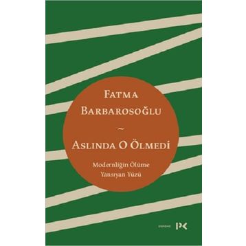 Aslında O Ölmedi - Fatma Barbarosoğlu