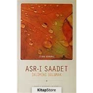 ASRI SAADET İKLİMİNİ SOLUMAK - ZEHRA KORKMAZ