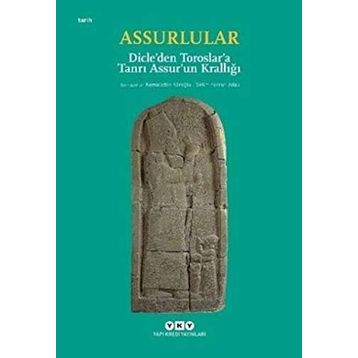 Assurlular - Dicle’den Toroslar’a Tanrı Assur’un Krallığı