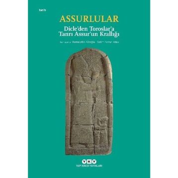 Assurlular - Dicle’den Toroslar’a Tanrı Assur’un Krallığı