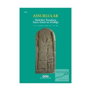 Assurlular - Dicle’den Toroslar’a Tanrı Assur’un Krallığı
