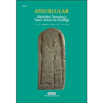 Assurlular - Dicle’den Toroslar’a Tanrı Assur’un Krallığı