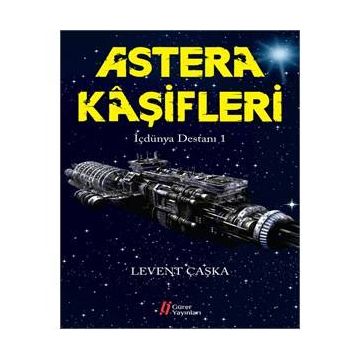 Astera Kaşifleri - İçdünya Destanı 1 - Levent Çaşka