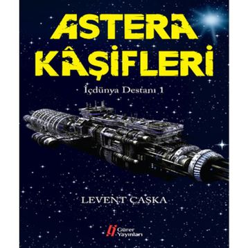 Astera Kaşifleri - İçdünya Destanı 1 - Levent Çaşka