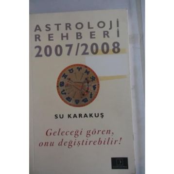 ASTROLOJI REHBERI 2007-2008 GELECEĞİ GÖREN ONU DEĞİŞTİREBİLİR - SU KARAKUŞ