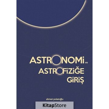 Astronomi ve Astrofiziğe Giriş - Ahmet Polatoğlu