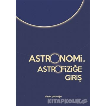 Astronomi ve Astrofiziğe Giriş - Ahmet Polatoğlu