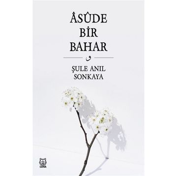 Asude Bir Bahar - Şule Anıl Sonkaya