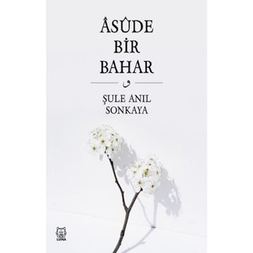Asude Bir Bahar - Şule Anıl Sonkaya