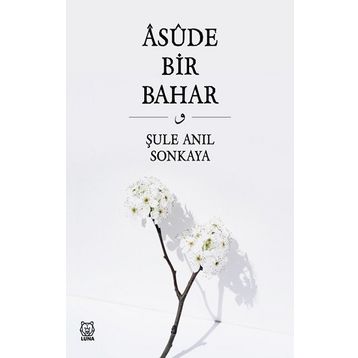 Asude Bir Bahar - Şule Anıl Sonkaya