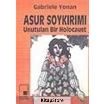 ASUR SOYKIRIMI UNUTULAN BIR HOLOCAUST - GABRIELE YONAN