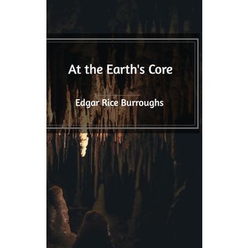 At the Earth's Core - Edgar Rice Burroughs