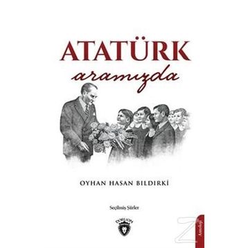 Atatürk Aramızda - Oyhan Hasan Bıldırki