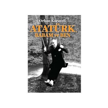 Atatürk Babam ve Ben - Orhan Karaveli