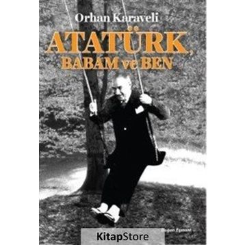 Atatürk Babam ve Ben - Orhan Karaveli