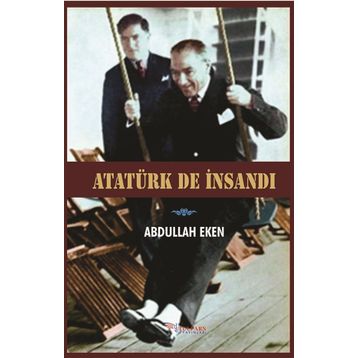 Atatürk De İnsandı - Abdullah Eken