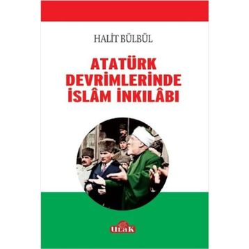 Atatürk Devrimlerinde İslam İnkilabı - Halit Bülbül