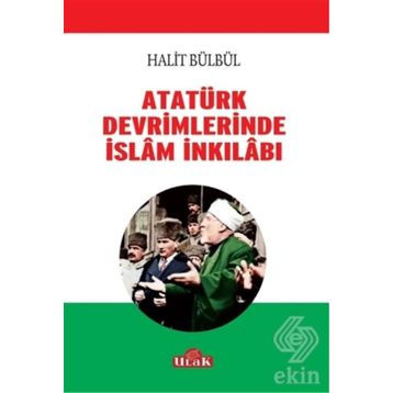 Atatürk Devrimlerinde İslam İnkilabı - Halit Bülbül