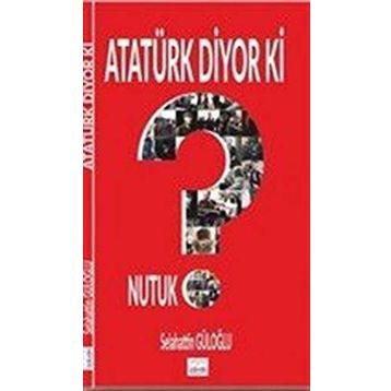 Atatürk Diyor Ki - Selahattin Güloğlu