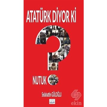 Atatürk Diyor Ki - Selahattin Güloğlu