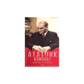 ATATÜRK KIMDIR? - AHMET BEKIR PALAZOĞLU
