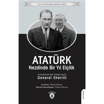 Atatürk Nezdinde Bir Yıl Elçilik - General Sherrill