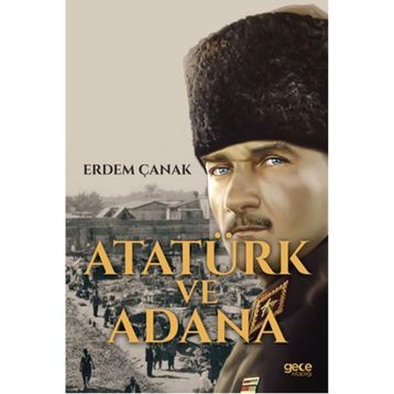 Atatürk ve Adana - Erdem Çanak